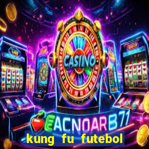 kung fu futebol clube online