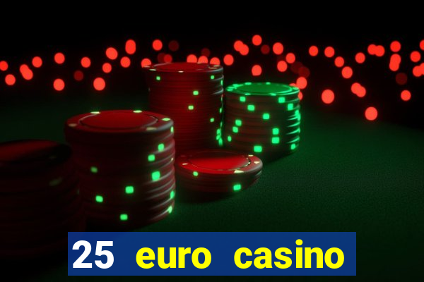 25 euro casino bonus ohne einzahlung