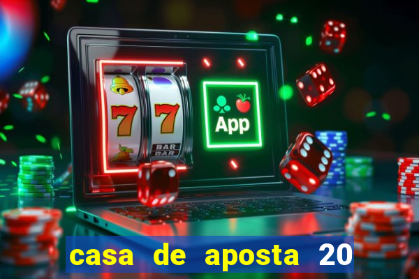 casa de aposta 20 reais no cadastro