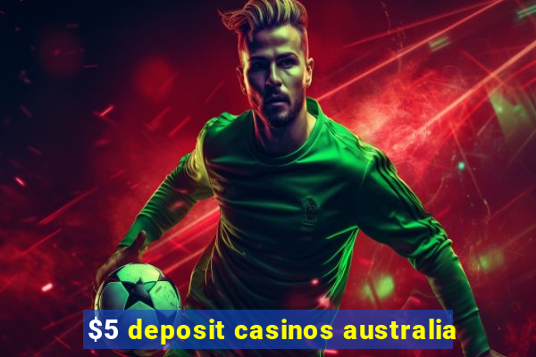 $5 deposit casinos australia