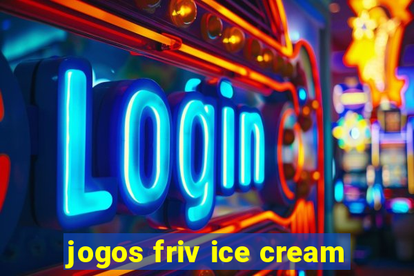 jogos friv ice cream