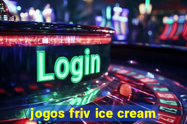 jogos friv ice cream