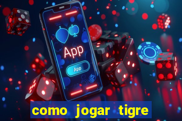 como jogar tigre da sorte