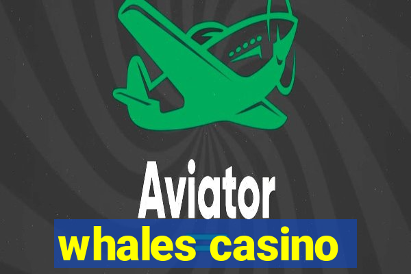 whales casino