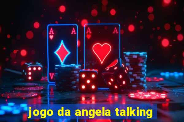 jogo da angela talking