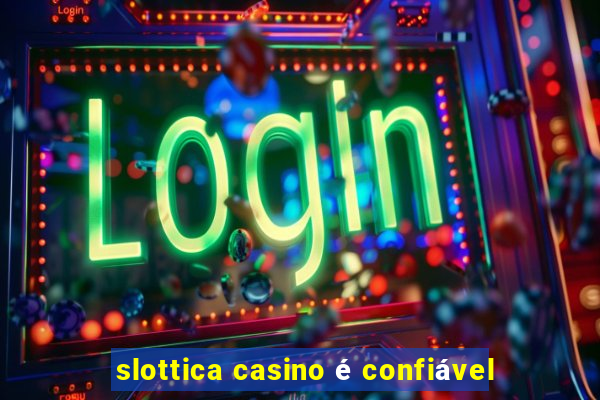 slottica casino é confiável