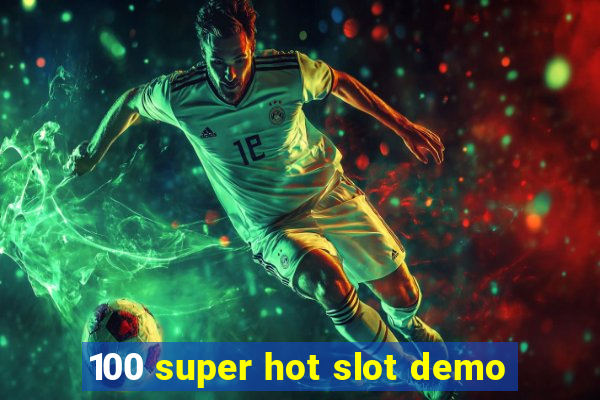 100 super hot slot demo