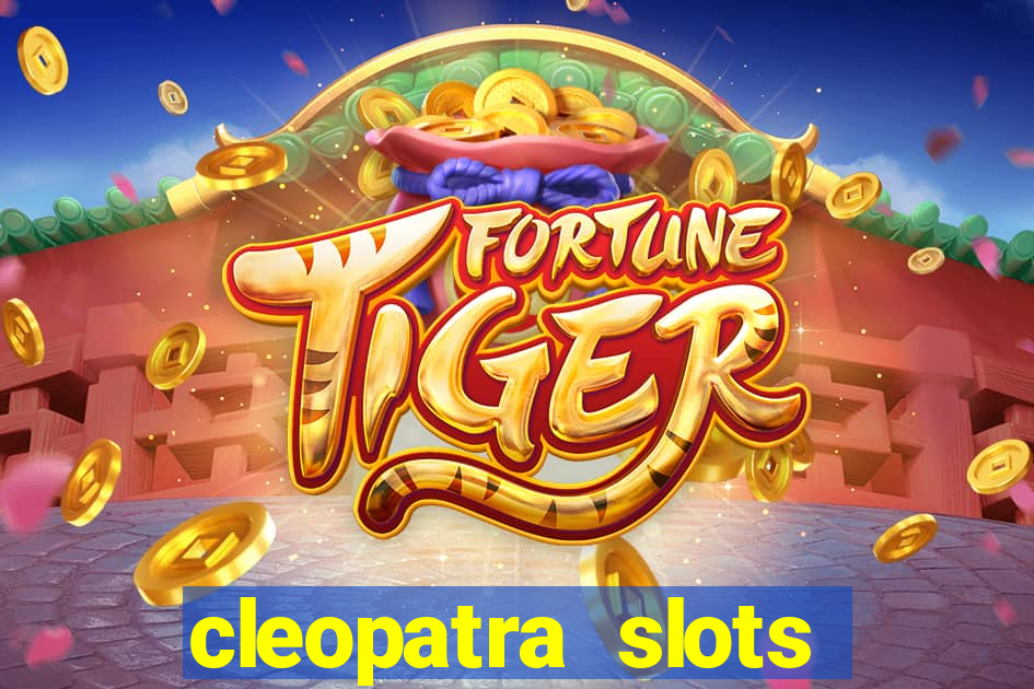 cleopatra slots games free