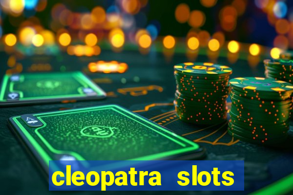 cleopatra slots games free