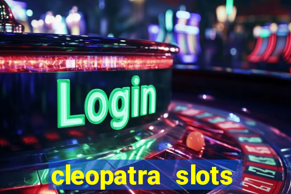 cleopatra slots games free