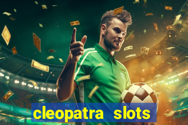 cleopatra slots games free