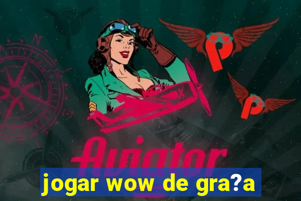 jogar wow de gra?a