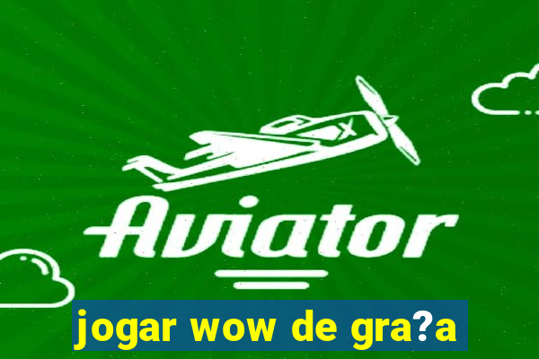 jogar wow de gra?a