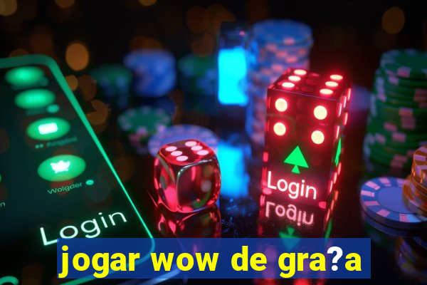 jogar wow de gra?a