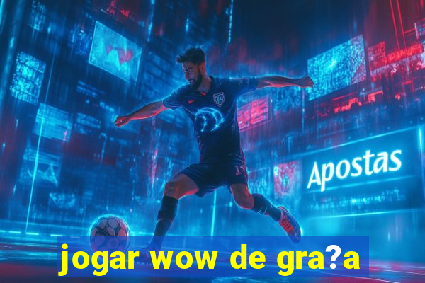 jogar wow de gra?a