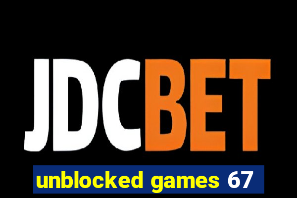 unblocked games 67