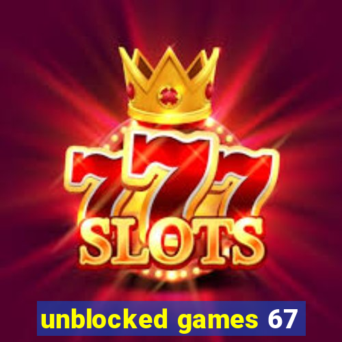 unblocked games 67