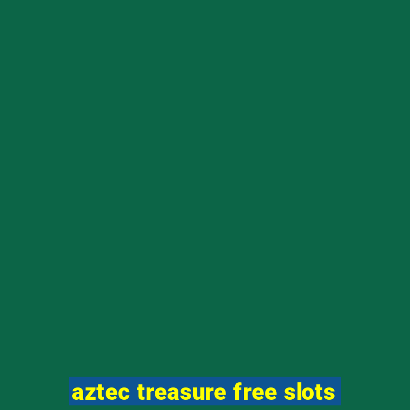 aztec treasure free slots