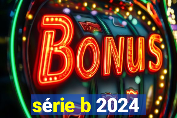 série b 2024