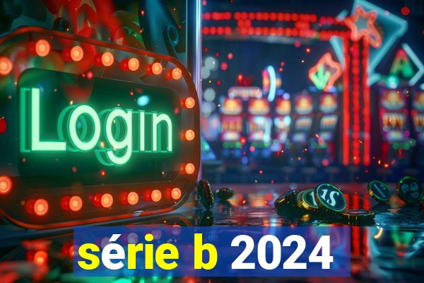 série b 2024