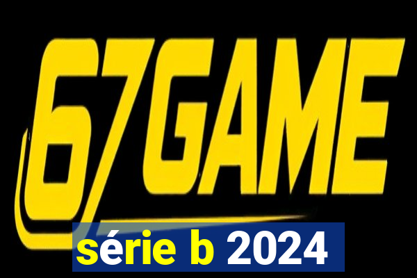 série b 2024