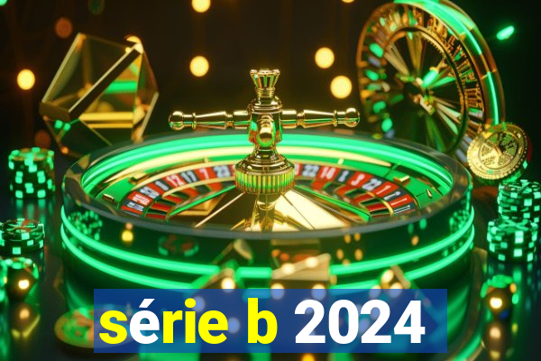 série b 2024