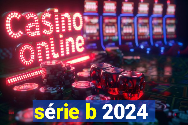 série b 2024