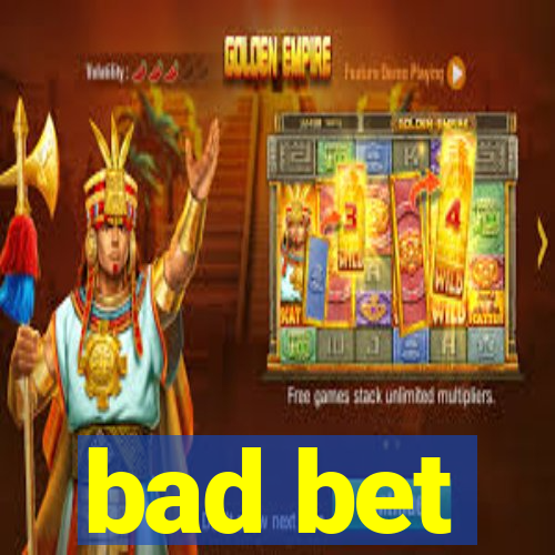 bad bet