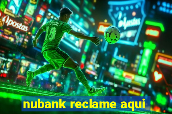 nubank reclame aqui