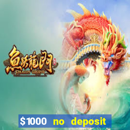 $1000 no deposit bonus casino