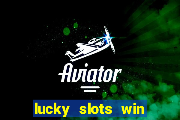 lucky slots win real cash 777