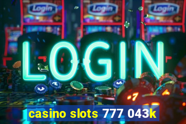 casino slots 777 043k