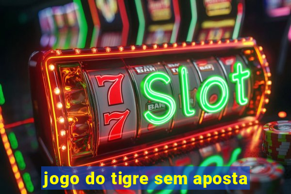 jogo do tigre sem aposta