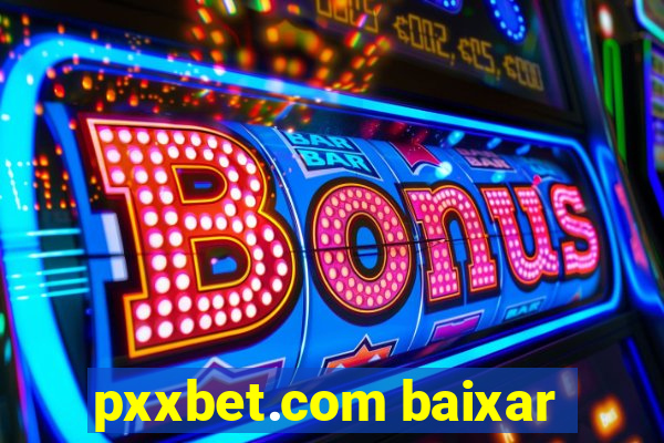 pxxbet.com baixar