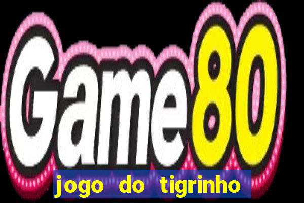 jogo do tigrinho que tá dando dinheiro