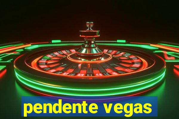 pendente vegas