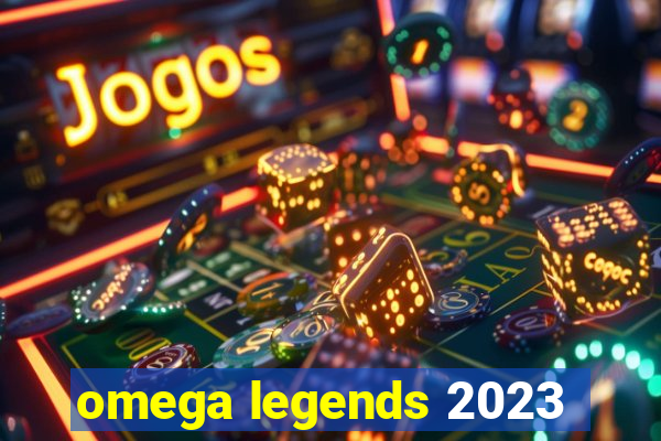 omega legends 2023