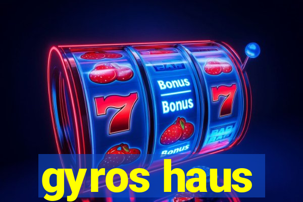 gyros haus