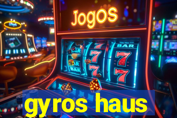 gyros haus