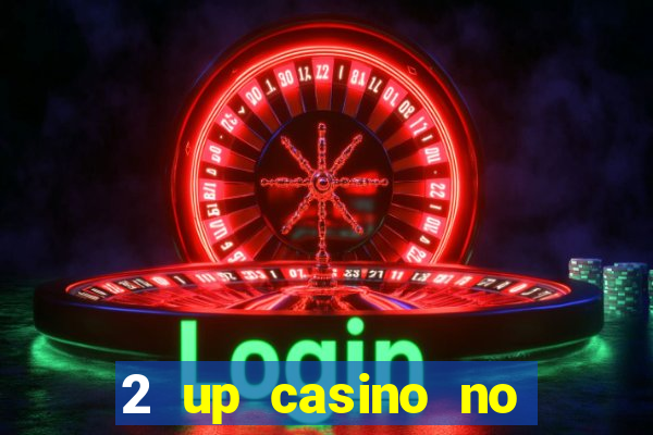 2 up casino no deposit bonus