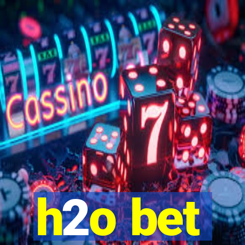 h2o bet