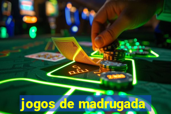 jogos de madrugada