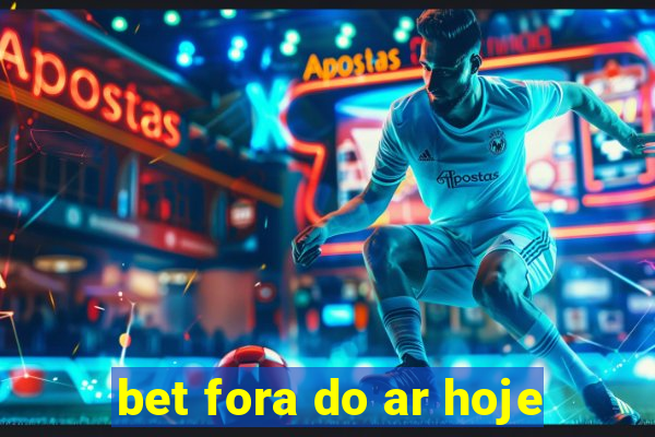 bet fora do ar hoje