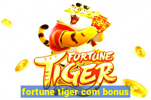 fortune tiger com bonus