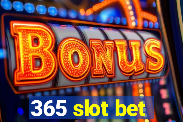 365 slot bet