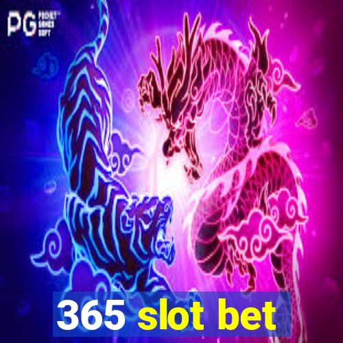 365 slot bet