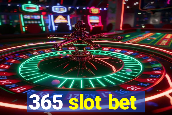 365 slot bet