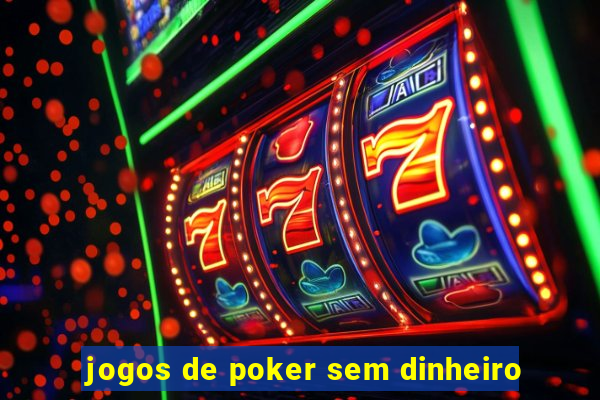 jogos de poker sem dinheiro