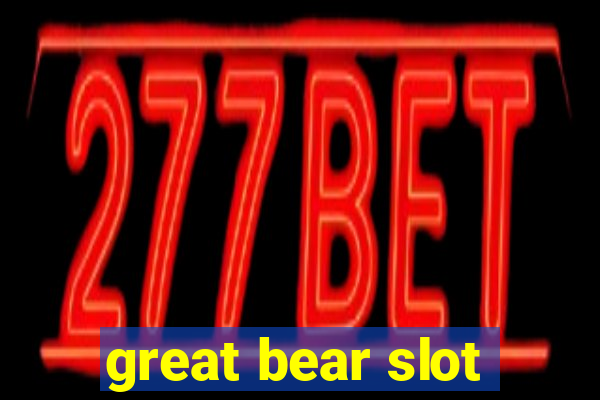 great bear slot