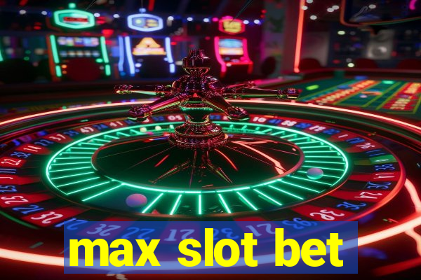 max slot bet